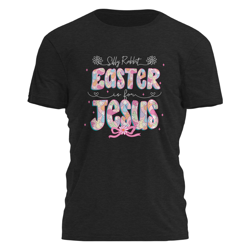 Silly Rabbit Tee - 3669 Easter is for Jesus T-shirt